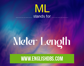 ML means Meter Length ML