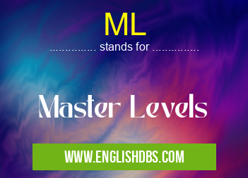 ML means Master Levels ML