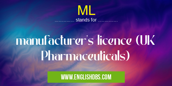 ML means manufacturer's licence (UK Pharmaceuticals) ML