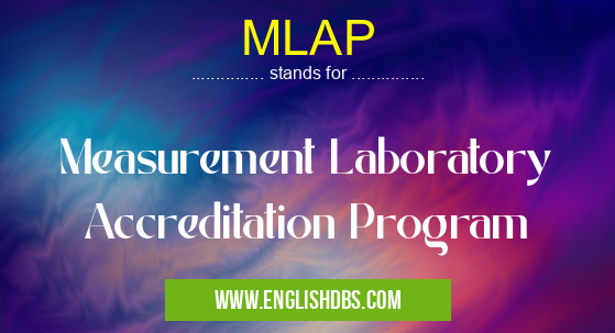 MLAP means Measurement Laboratory Accreditation Program MLAP