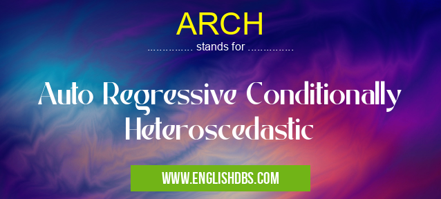 ARCH means Auto Regressive Conditionally Heteroscedastic ARCH