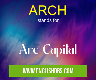 ARCH means Arc Capital ARCH