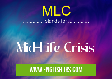 MLC means Mid-Life Crisis MLC