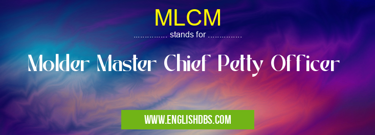 MLCM means Molder Master Chief Petty Officer MLCM