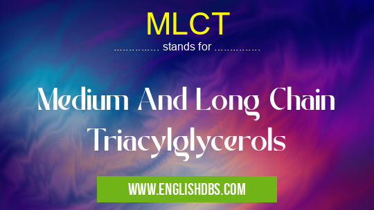 MLCT means Medium And Long Chain Triacylglycerols MLCT
