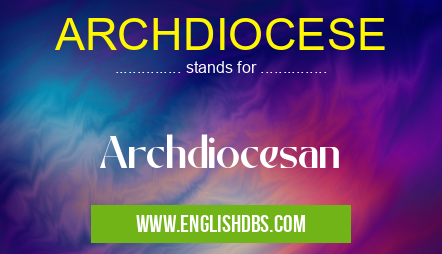 ARCHDIOCESE means Archdiocesan ARCHDIOCESE