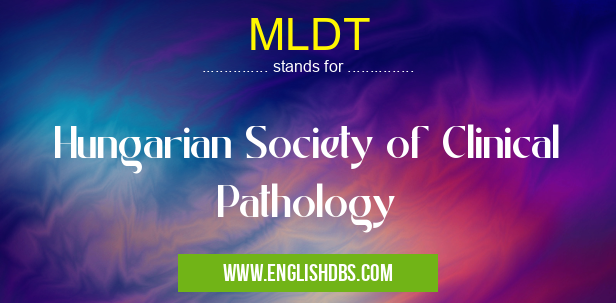 MLDT means Hungarian Society of Clinical Pathology MLDT