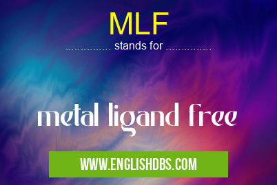 MLF means metal ligand free MLF