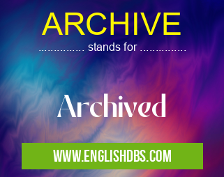 ARCHIVE means Archived ARCHIVE