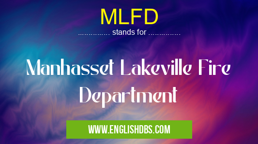 MLFD means Manhasset Lakeville Fire Department MLFD