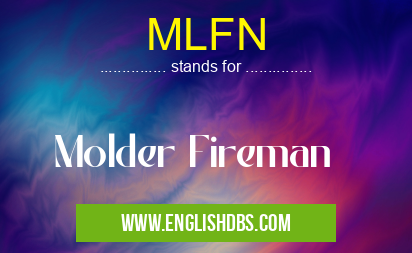 MLFN means Molder Fireman MLFN