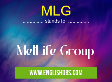 MLG means MetLife Group MLG