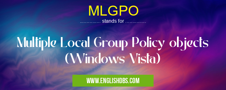 MLGPO means Multiple Local Group Policy objects (Windows Vista) MLGPO