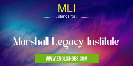 MLI means Marshall Legacy Institute MLI