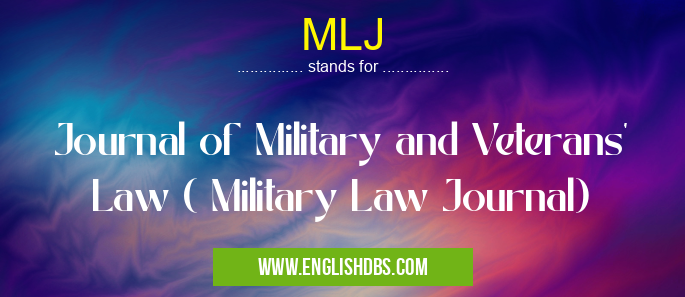 MLJ means Journal of Military and Veterans' Law ( Military Law Journal) MLJ