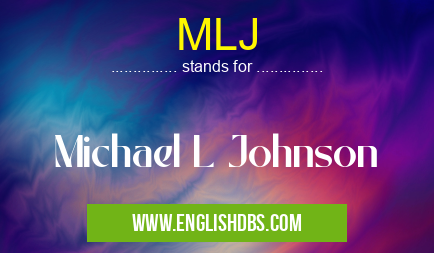 MLJ means Michael L Johnson MLJ