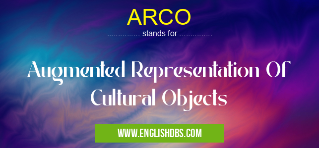 ARCO means Augmented Representation Of Cultural Objects ARCO