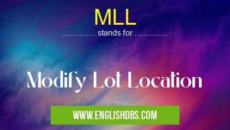 MLL means Modify Lot Location MLL