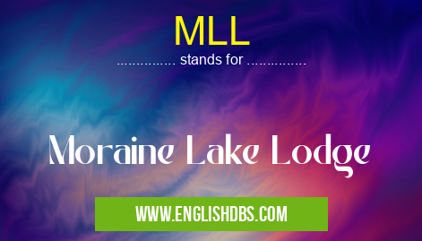 MLL means Moraine Lake Lodge MLL