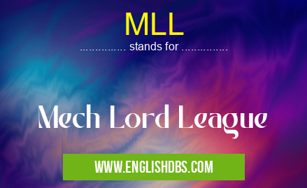 MLL means Mech Lord League MLL