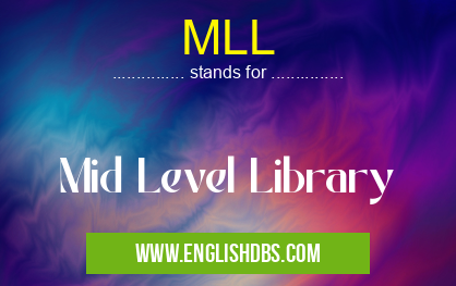 MLL means Mid Level Library MLL