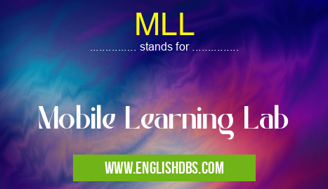 MLL means Mobile Learning Lab MLL