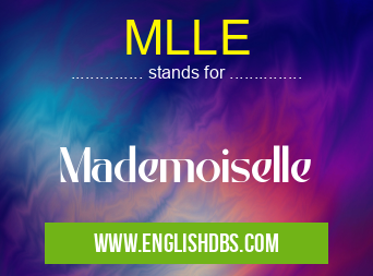 MLLE means Mademoiselle MLLE