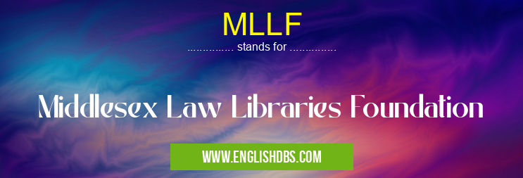 MLLF means Middlesex Law Libraries Foundation MLLF
