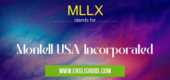 MLLX means Montell USA Incorporated MLLX