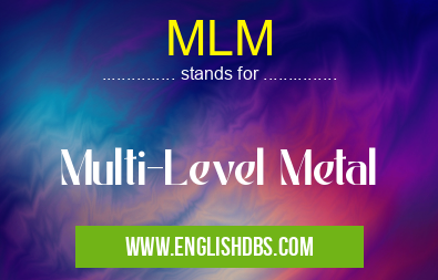 MLM means Multi-Level Metal MLM