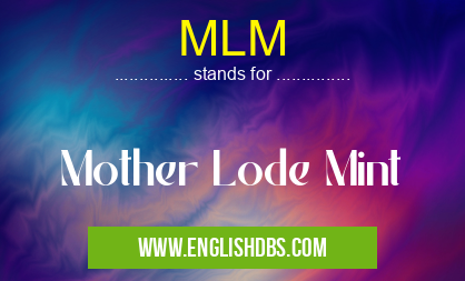MLM means Mother Lode Mint MLM