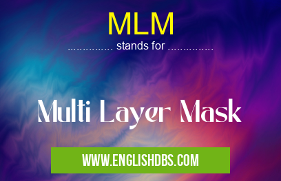 MLM means Multi Layer Mask MLM