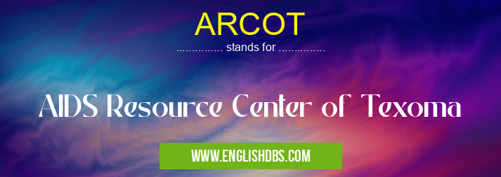 ARCOT means AIDS Resource Center of Texoma ARCOT