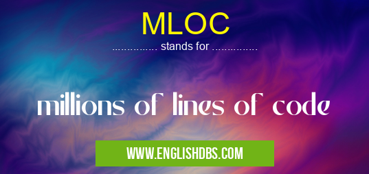 MLOC means millions of lines of code MLOC