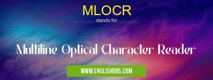MLOCR means Multiline Optical Character Reader MLOCR
