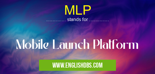 MLP means Mobile Launch Platform MLP