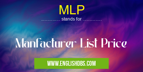 MLP means Manfacturer List Price MLP