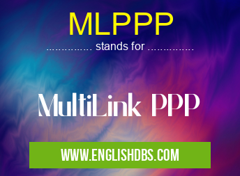 MLPPP means MultiLink PPP MLPPP