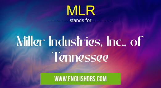 MLR means Miller Industries, Inc., of Tennessee MLR