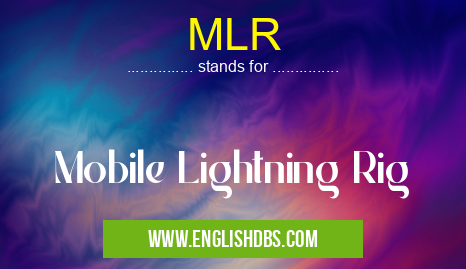 MLR means Mobile Lightning Rig MLR
