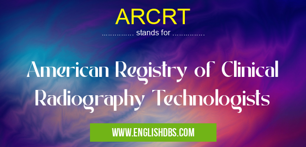 ARCRT means American Registry of Clinical Radiography Technologists ARCRT