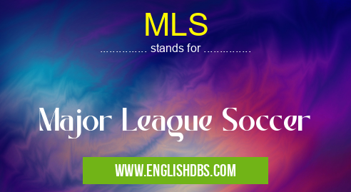MLS means Major League Soccer MLS