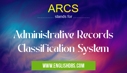 ARCS means Administrative Records Classification System ARCS