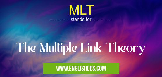 MLT means The Multiple Link Theory MLT