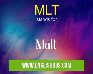 MLT means Malt MLT
