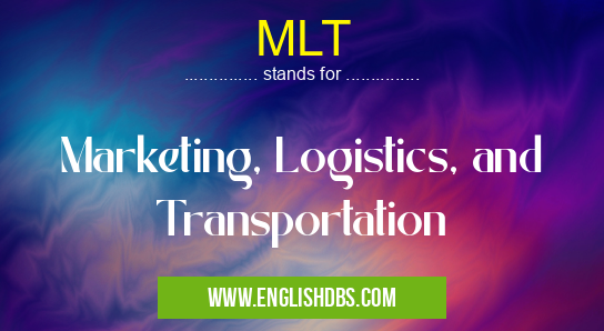 MLT means Marketing, Logistics, and Transportation MLT
