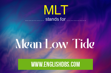 MLT means Mean Low Tide MLT