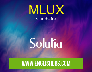 MLUX means Solutia MLUX