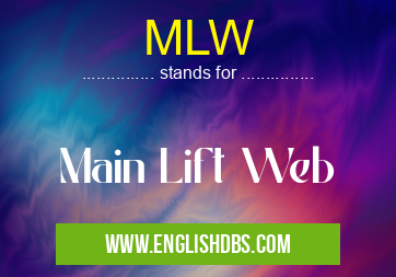 MLW means Main Lift Web MLW