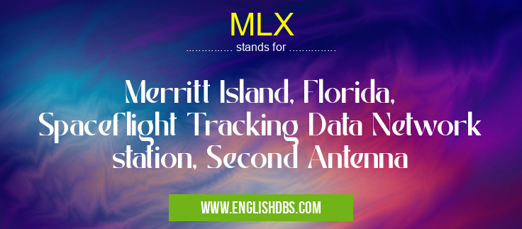 MLX means Merritt Island, Florida, Spaceflight Tracking Data Network station, Second Antenna MLX